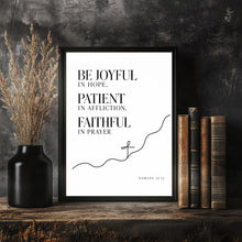 Be Joyful in Hope Patient in Affliction Faithful in Prayer - Romans 12 12 - Poster