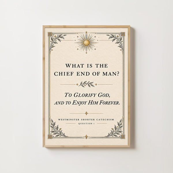 Chief End of Man Print Westminster Catechism, Reformed Christian Decor