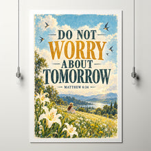 Do Not Worry About Tomorrow - Matthew 6 34 - Christian Meadow Poster