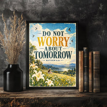 Do Not Worry About Tomorrow - Matthew 6 34 - Christian Meadow Poster