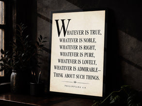 Whatever Is True Noble Right Pure and Lovely - Philippians 4 8 - Scripture Print